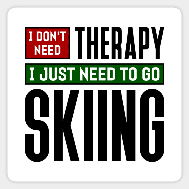 I don't need therapy, I just need to go skiing Sticker by colorsplash